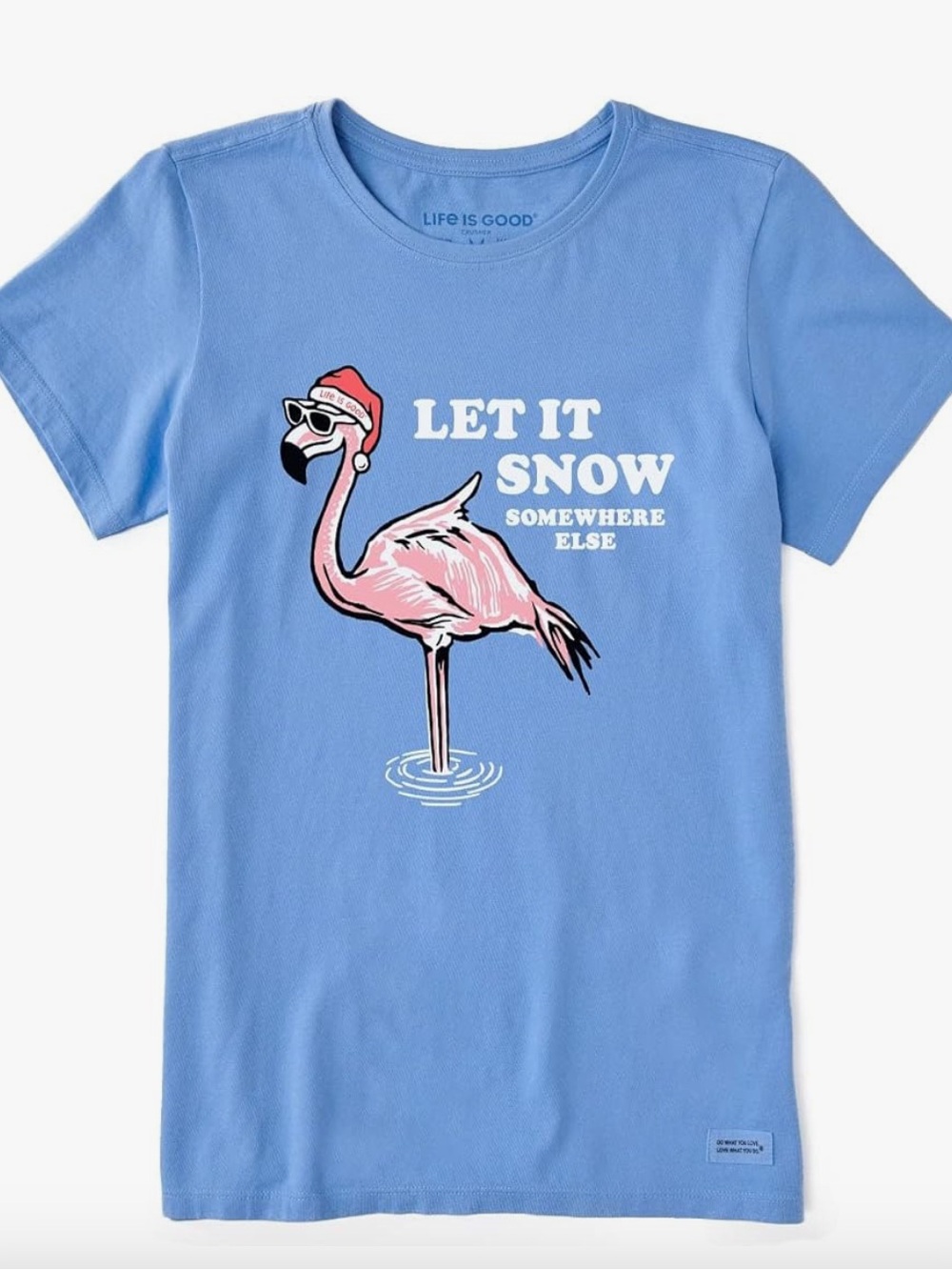 Life is Good shirt Let it Snow Somewhere Else Flamingo crusher tee